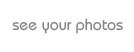 your photos